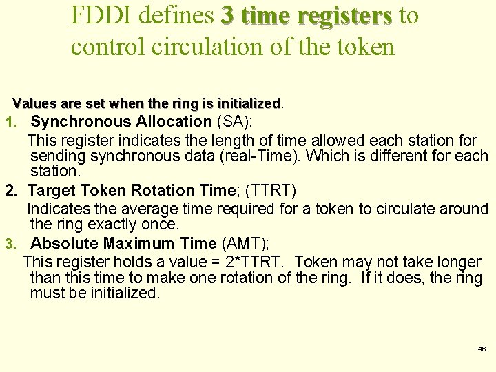 FDDI defines 3 time registers to control circulation of the token Values are set FDDI defines 3 time registers to control circulation of the token Values are set