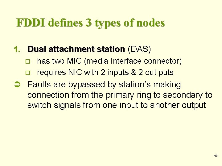 FDDI defines 3 types of nodes 1. Dual attachment station (DAS) o has two FDDI defines 3 types of nodes 1. Dual attachment station (DAS) o has two