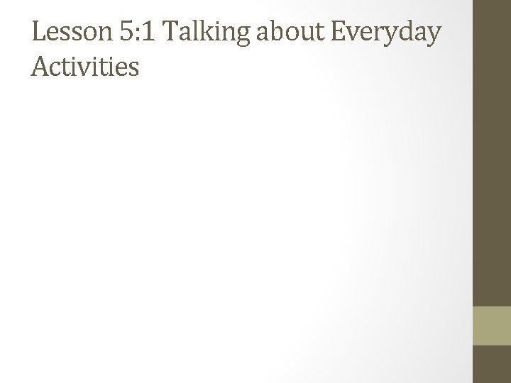 Lesson 5: 1 Talking about Everyday Activities 