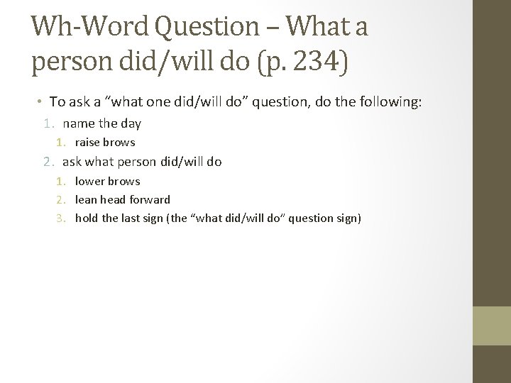 Wh-Word Question – What a person did/will do (p. 234) • To ask a
