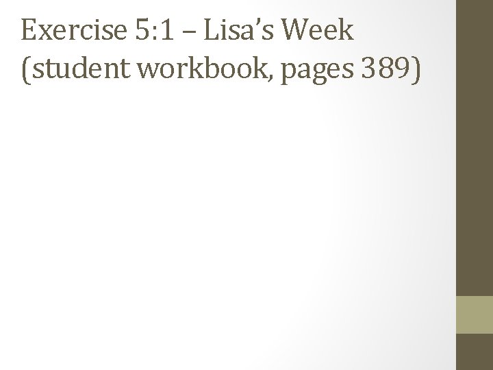 Exercise 5: 1 – Lisa’s Week (student workbook, pages 389) 