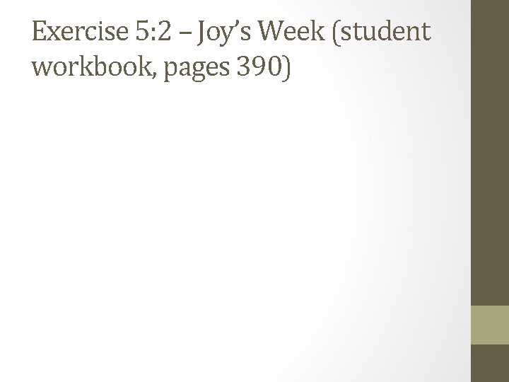 Exercise 5: 2 – Joy’s Week (student workbook, pages 390) 