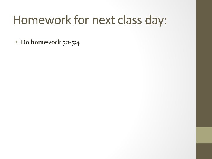 Homework for next class day: • Do homework 5: 1 -5: 4 