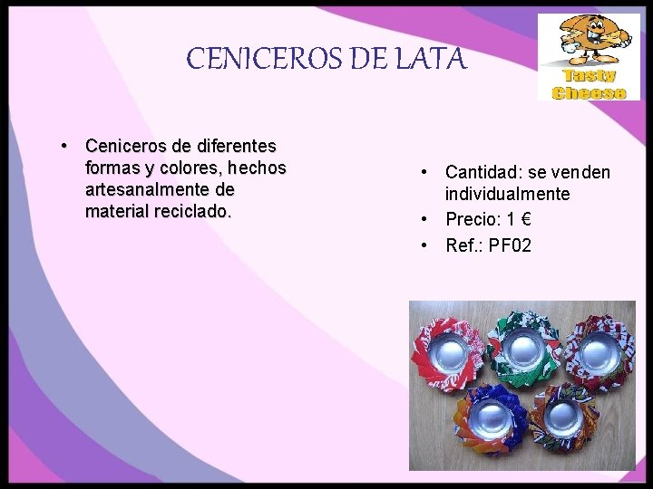 CENICEROS DE LATA • Ceniceros de diferentes formas y colores, hechos artesanalmente de material