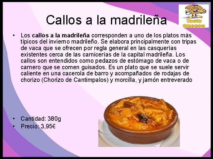 Callos a la madrileña • Los callos a la madrileña corresponden a uno de