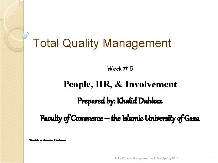 Total Quality Management Week # 5 People, HR, & Involvement Prepared by: Khalid Dahleez