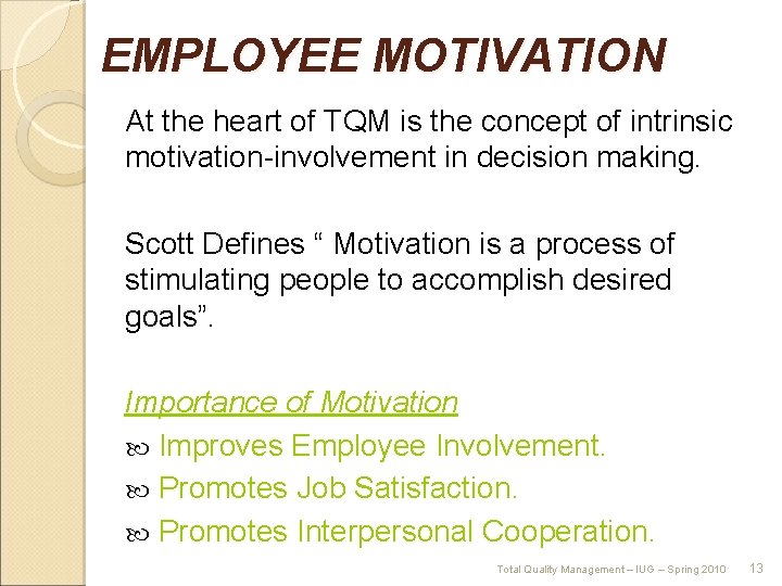 EMPLOYEE MOTIVATION At the heart of TQM is the concept of intrinsic motivation involvement