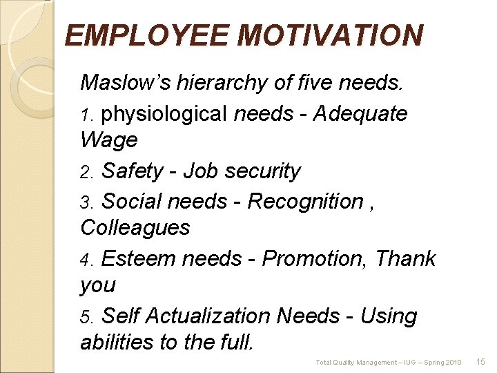 EMPLOYEE MOTIVATION Maslow’s hierarchy of five needs. 1. physiological needs - Adequate Wage 2.