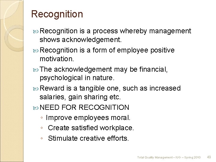 Recognition is a process whereby management shows acknowledgement. Recognition is a form of employee