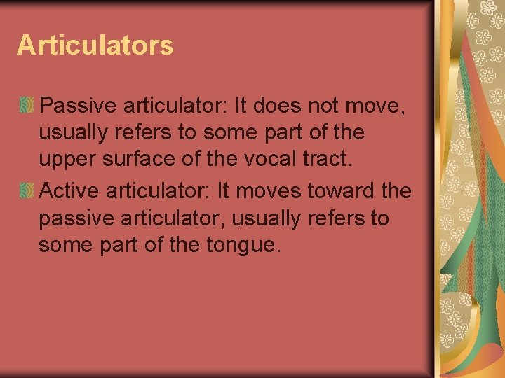Articulators Passive articulator: It does not move, usually refers to some part of the