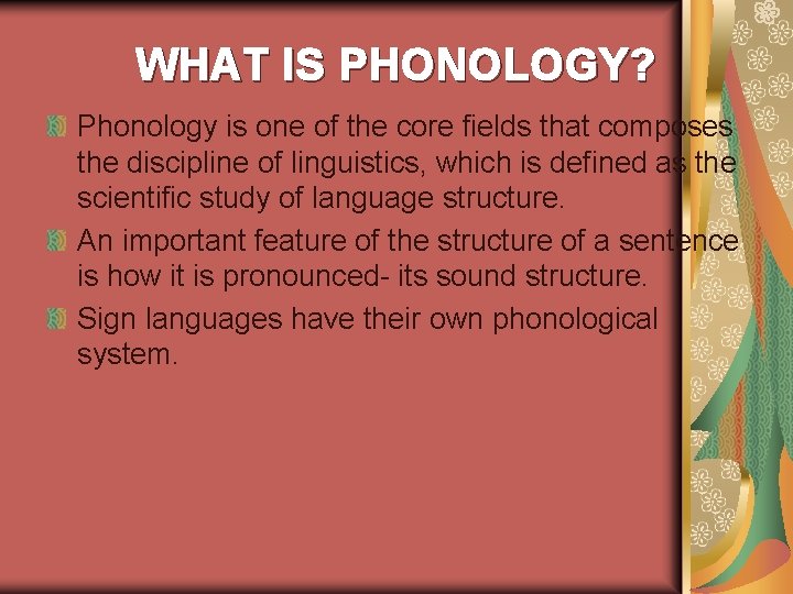 WHAT IS PHONOLOGY? Phonology is one of the core fields that composes the discipline