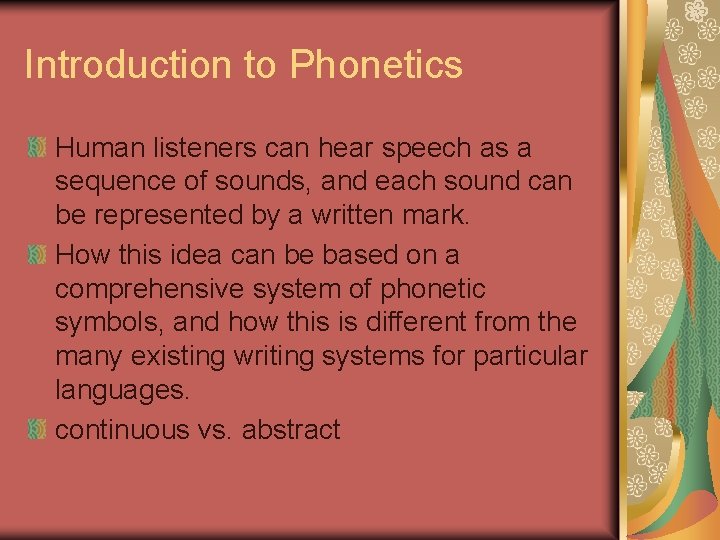 Introduction to Phonetics Human listeners can hear speech as a sequence of sounds, and