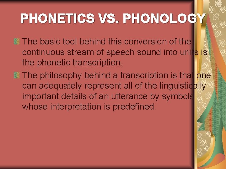 PHONETICS VS. PHONOLOGY The basic tool behind this conversion of the continuous stream of