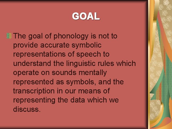 GOAL The goal of phonology is not to provide accurate symbolic representations of speech