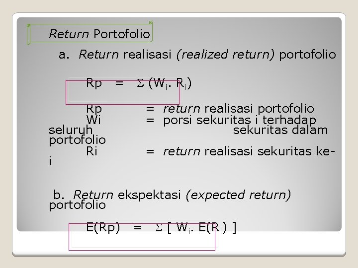 Return Portofolio a. Return realisasi (realized return) portofolio Rp = (Wi. Ri) Rp Wi Return Portofolio a. Return realisasi (realized return) portofolio Rp = (Wi. Ri) Rp Wi