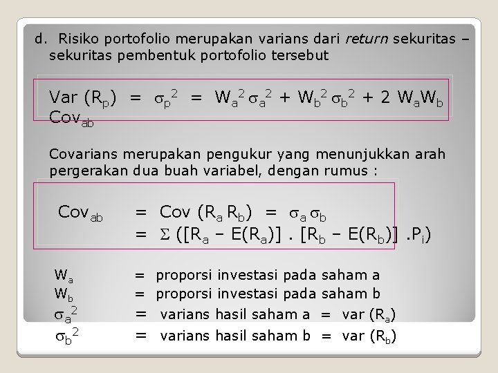 d. Risiko portofolio merupakan varians dari return sekuritas – sekuritas pembentuk portofolio tersebut Var d. Risiko portofolio merupakan varians dari return sekuritas – sekuritas pembentuk portofolio tersebut Var