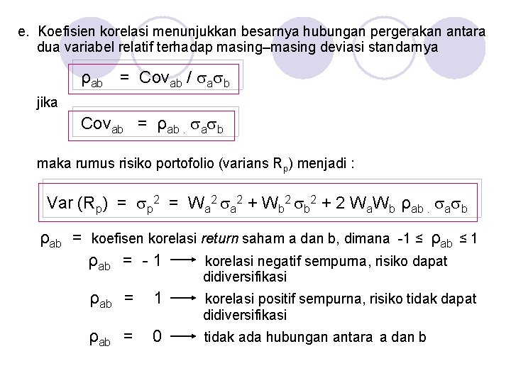 e. Koefisien korelasi menunjukkan besarnya hubungan pergerakan antara dua variabel relatif terhadap masing–masing deviasi e. Koefisien korelasi menunjukkan besarnya hubungan pergerakan antara dua variabel relatif terhadap masing–masing deviasi