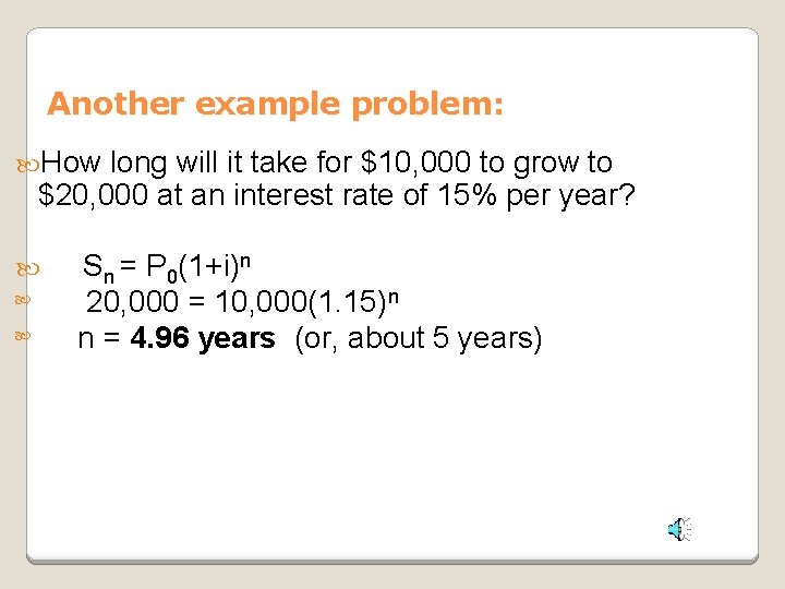 Another example problem: How long will it take for $10, 000 to grow to