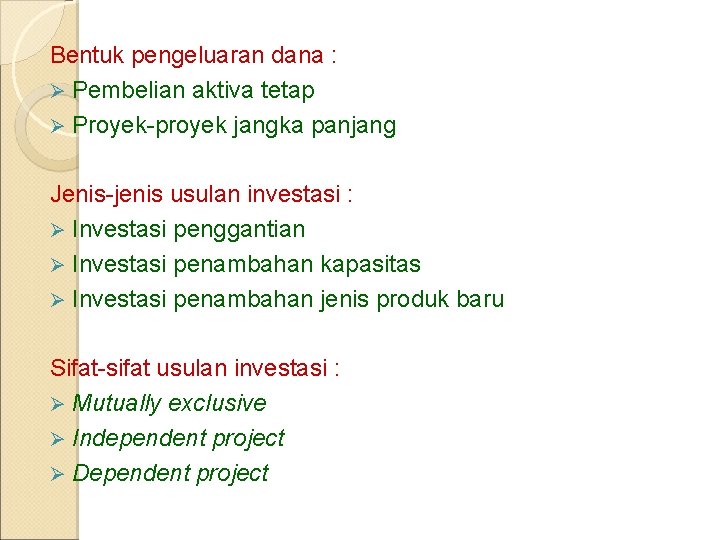 Bentuk pengeluaran dana : Ø Pembelian aktiva tetap Ø Proyek-proyek jangka panjang Jenis-jenis usulan Bentuk pengeluaran dana : Ø Pembelian aktiva tetap Ø Proyek-proyek jangka panjang Jenis-jenis usulan