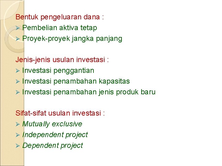 Bentuk pengeluaran dana : Ø Pembelian aktiva tetap Ø Proyek-proyek jangka panjang Jenis-jenis usulan