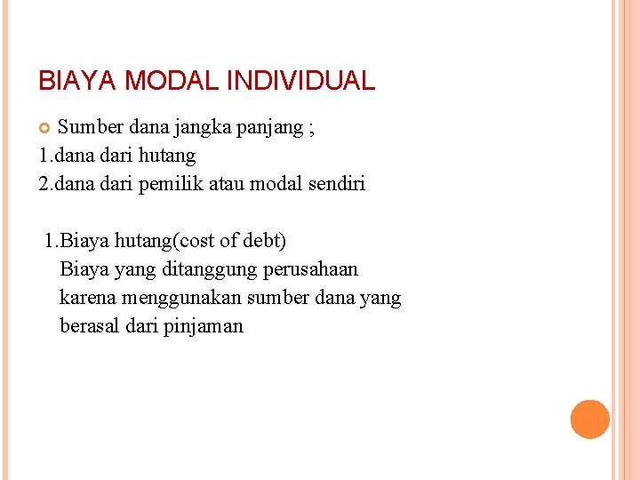 BIAYA MODAL INDIVIDUAL Sumber dana jangka panjang ; 1. dana dari hutang 2. dana BIAYA MODAL INDIVIDUAL Sumber dana jangka panjang ; 1. dana dari hutang 2. dana
