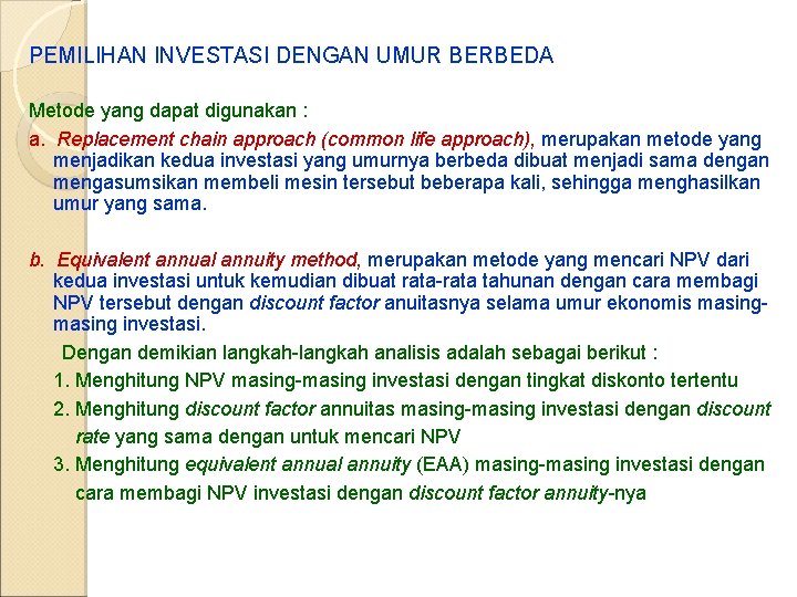 PEMILIHAN INVESTASI DENGAN UMUR BERBEDA Metode yang dapat digunakan : a. Replacement chain approach