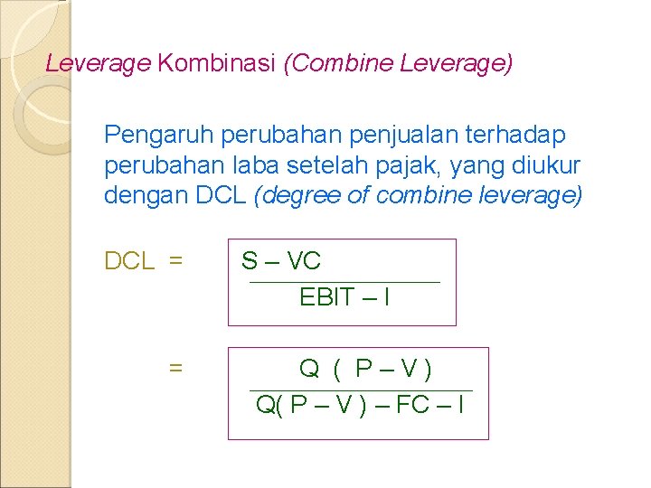 Leverage Kombinasi (Combine Leverage) Pengaruh perubahan penjualan terhadap perubahan laba setelah pajak, yang diukur