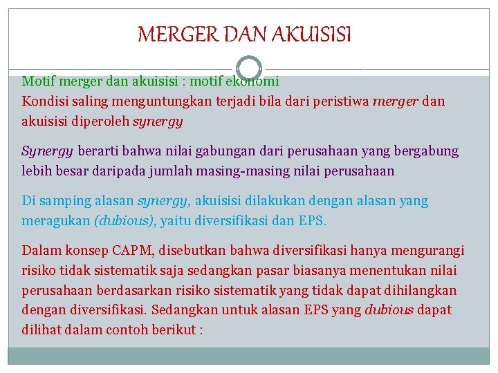 MERGER DAN AKUISISI Motif merger dan akuisisi : motif ekonomi Kondisi saling menguntungkan terjadi MERGER DAN AKUISISI Motif merger dan akuisisi : motif ekonomi Kondisi saling menguntungkan terjadi