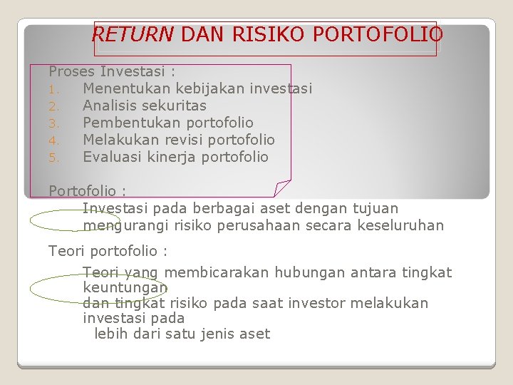 RETURN DAN RISIKO PORTOFOLIO Proses Investasi : 1. Menentukan kebijakan investasi 2. Analisis sekuritas RETURN DAN RISIKO PORTOFOLIO Proses Investasi : 1. Menentukan kebijakan investasi 2. Analisis sekuritas