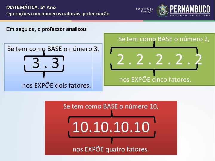 MATEMÁTICA, 6º Ano Operações com números naturais: potenciação Em seguida, o professor analisou: Se MATEMÁTICA, 6º Ano Operações com números naturais: potenciação Em seguida, o professor analisou: Se