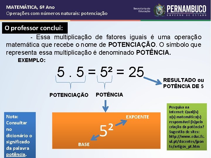 MATEMÁTICA, 6º Ano Operações com números naturais: potenciação O professor conclui: Essa multiplicação de