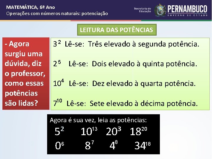 MATEMÁTICA, 6º Ano Operações com números naturais: potenciação LEITURA DAS POTÊNCIAS - Agora surgiu MATEMÁTICA, 6º Ano Operações com números naturais: potenciação LEITURA DAS POTÊNCIAS - Agora surgiu