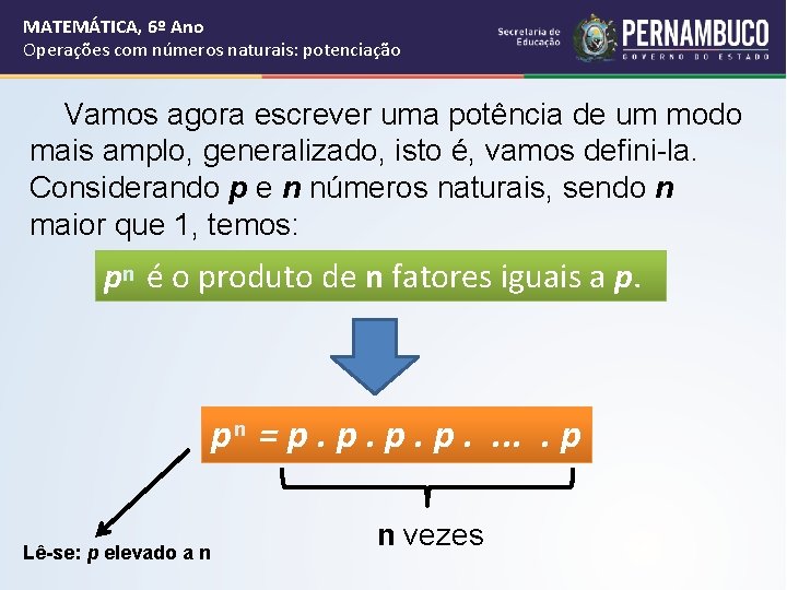 MATEMÁTICA, 6º Ano Operações com números naturais: potenciação Vamos agora escrever uma potência de