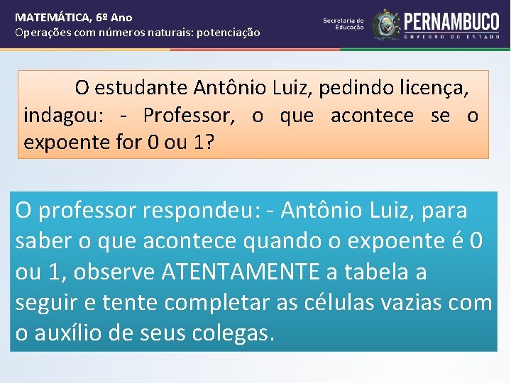 MATEMÁTICA, 6º Ano Operações com números naturais: potenciação O estudante Antônio Luiz, pedindo licença,