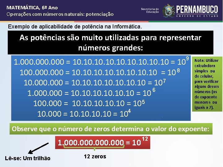 MATEMÁTICA, 6º Ano Operações com números naturais: potenciação Exemplo de aplicabilidade de potência na