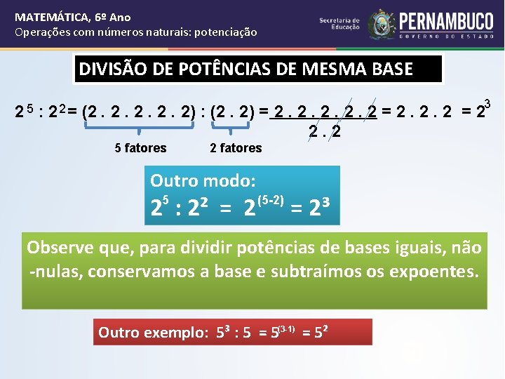 MATEMÁTICA, 6º Ano Operações com números naturais: potenciação DIVISÃO DE POTÊNCIAS DE MESMA BASE