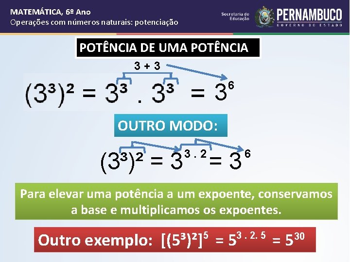 MATEMÁTICA, 6º Ano Operações com números naturais: potenciação POTÊNCIA DE UMA POTÊNCIA 3+3 3 MATEMÁTICA, 6º Ano Operações com números naturais: potenciação POTÊNCIA DE UMA POTÊNCIA 3+3 3