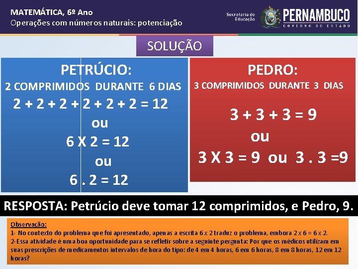 MATEMÁTICA, 6º Ano Operações com números naturais: potenciação SOLUÇÃO PETRÚCIO: 2 COMPRIMIDOS DURANTE 6