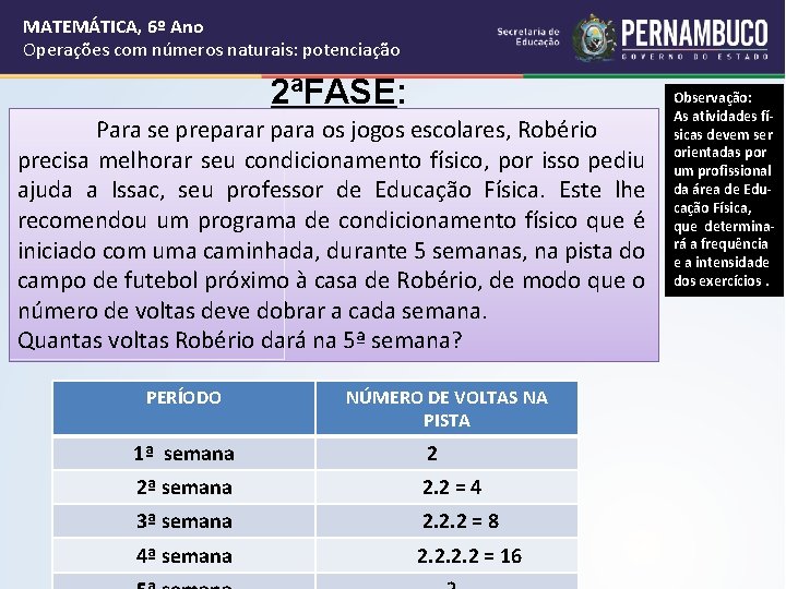 MATEMÁTICA, 6º Ano Operações com números naturais: potenciação 2ªFASE: Para se preparar para os