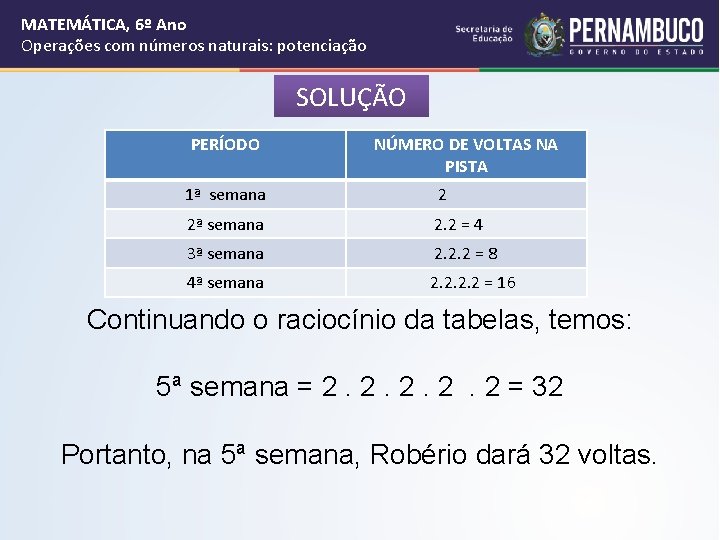 MATEMÁTICA, 6º Ano Operações com números naturais: potenciação SOLUÇÃO PERÍODO NÚMERO DE VOLTAS NA