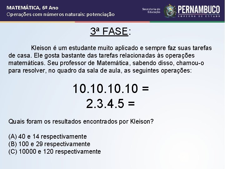MATEMÁTICA, 6º Ano Operações com números naturais: potenciação 3ª FASE: Kleison é um estudante