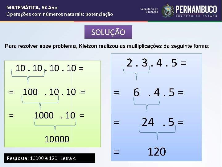 MATEMÁTICA, 6º Ano Operações com números naturais: potenciação SOLUÇÃO Para resolver esse problema, Kleison