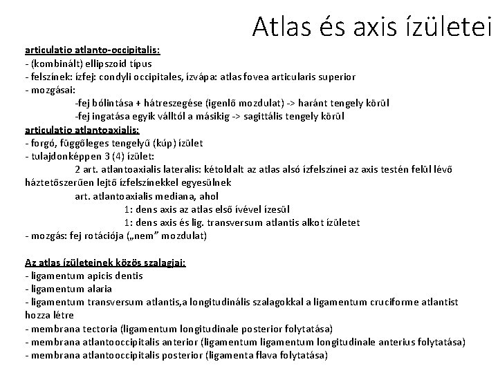 Atlas és axis ízületei articulatio atlanto-occipitalis: - (kombinált) ellipszoid típus - felszínek: ízfej: condyli