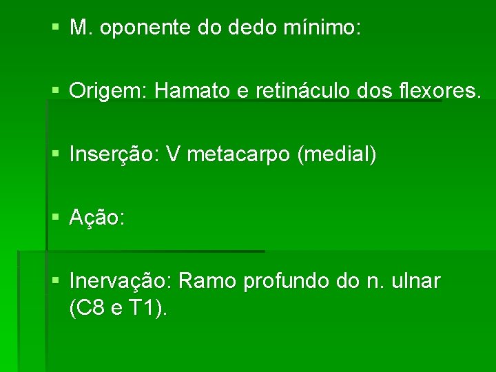 § M. oponente do dedo mínimo: § Origem: Hamato e retináculo dos flexores. §