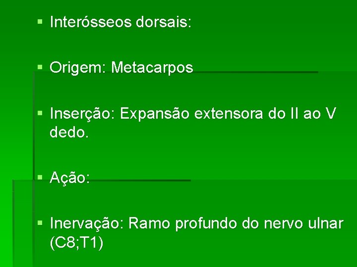 § Interósseos dorsais: § Origem: Metacarpos § Inserção: Expansão extensora do II ao V