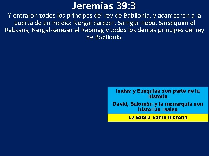 Jeremías 39: 3 Y entraron todos los príncipes del rey de Babilonia, y acamparon