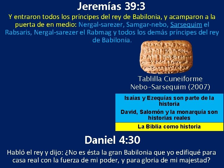 Jeremías 39: 3 Y entraron todos los príncipes del rey de Babilonia, y acamparon