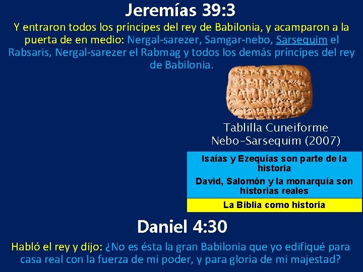 Jeremías 39: 3 Y entraron todos los príncipes del rey de Babilonia, y acamparon