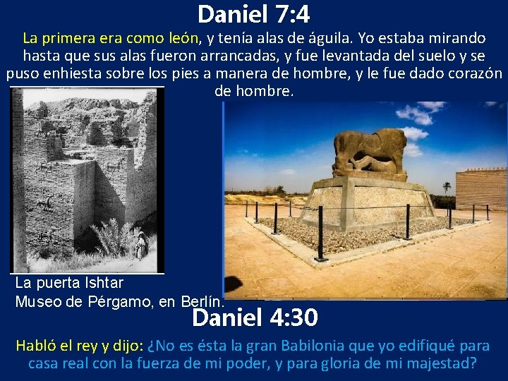 Daniel 7: 4 La primera como león, y tenía alas de águila. Yo estaba