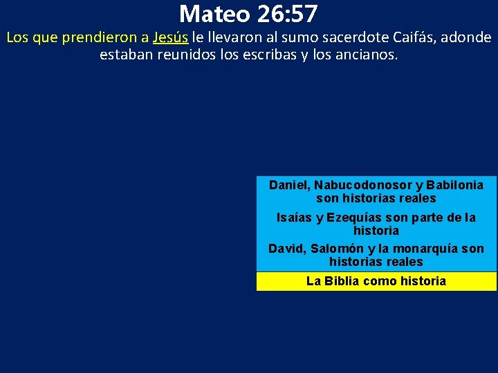 Mateo 26: 57 Los que prendieron a Jesús le llevaron al sumo sacerdote Caifás,